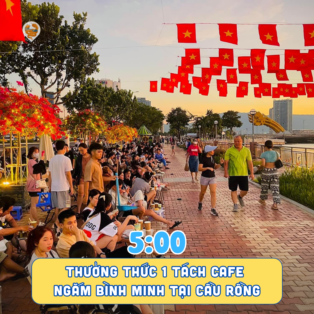 5:00 - Thưởng thức một tách cà phê tại Cầu Rồng và ngắm bình minh